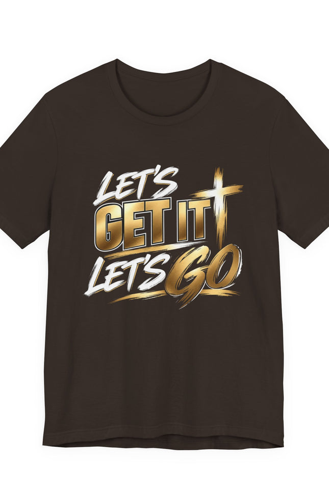 Let's Get It Let's Go T-Shirt — Motivational Christian Tee with Cross
