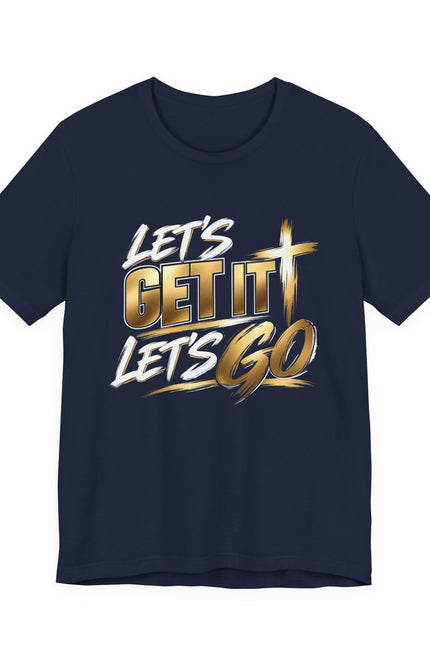 Let's Get It Let's Go T-Shirt — Motivational Christian Tee with Cross