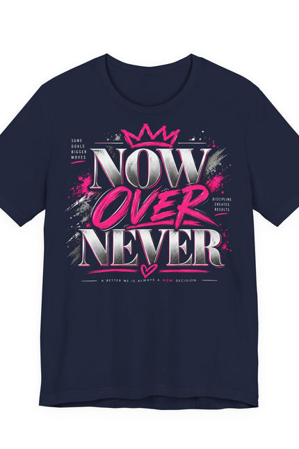 Now or Never Graphic Tee - Inspirational Women’s Motivational T-Shirt