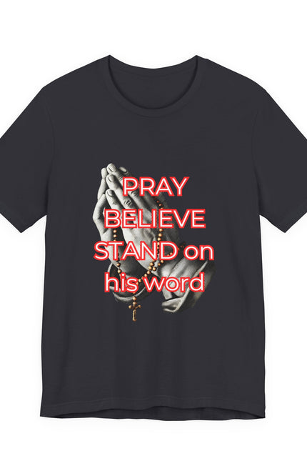 Pray Believe Stand on His Word Tee — Christian Faith Graphic T-Shirt