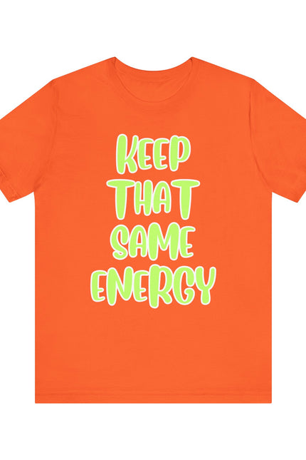 Short Sleeve Tee - KEEP THAT SAME ENERGY