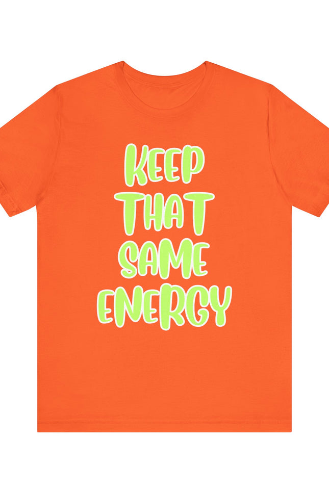 Short Sleeve Tee - KEEP THAT SAME ENERGY