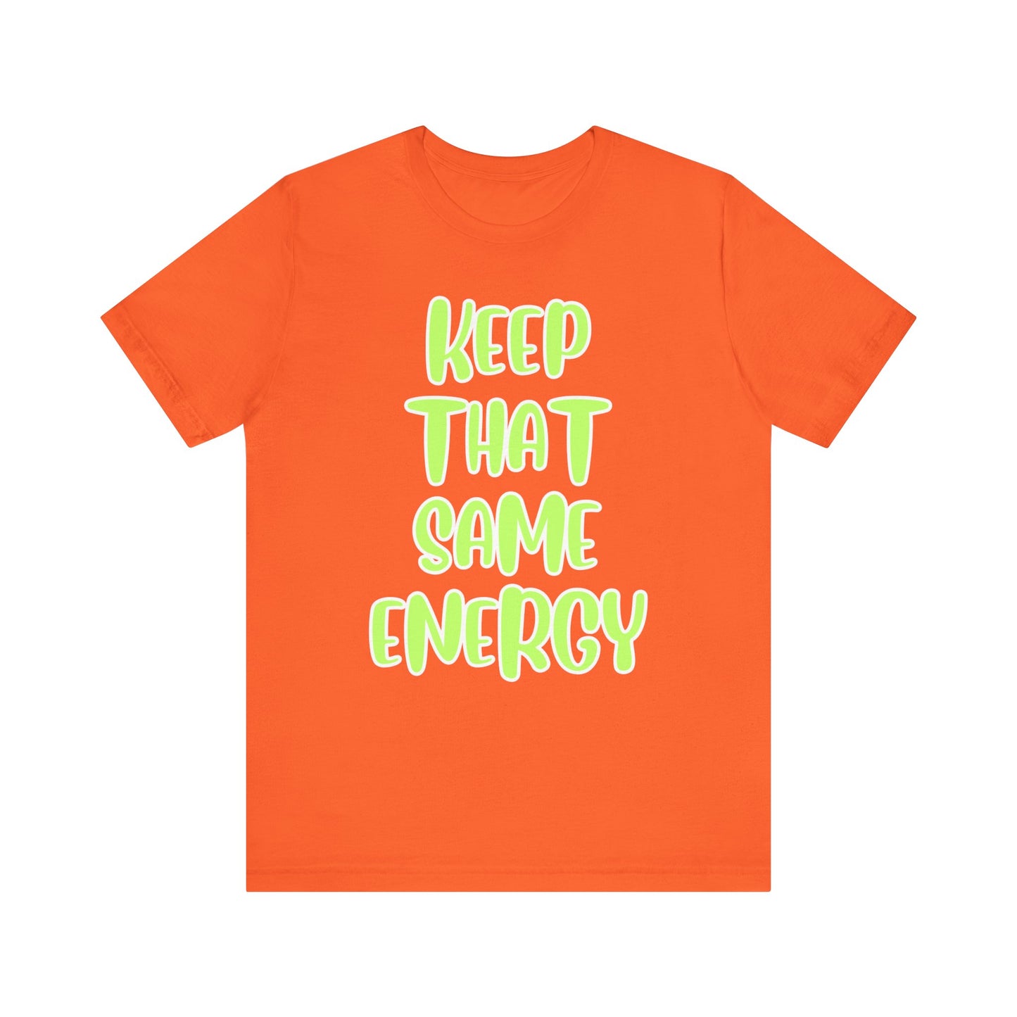 Short Sleeve Tee - KEEP THAT SAME ENERGY