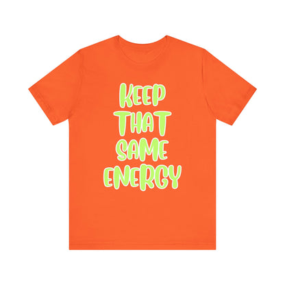 Short Sleeve Tee - KEEP THAT SAME ENERGY