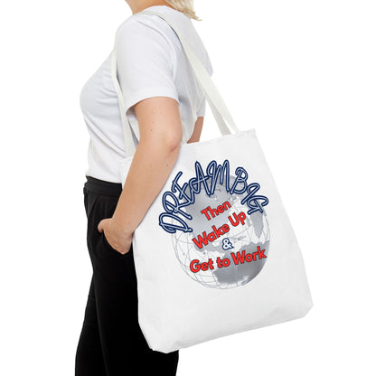 Dream Bag Tote - Wake Up & Get to Work Motivational Tote Bag