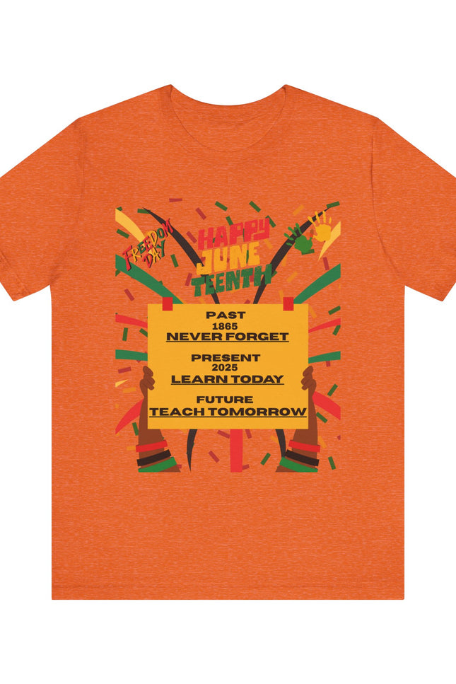 Happy Juneteenth Celebration Tee | Never Forget, Learn Today, Teach Tomorrow