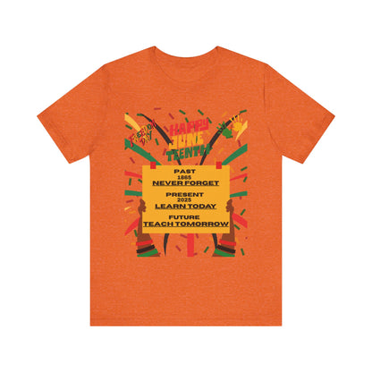 Happy Juneteenth Celebration Tee | Never Forget, Learn Today, Teach Tomorrow